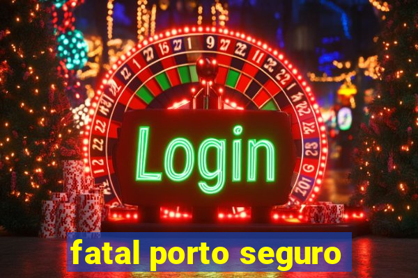 fatal porto seguro